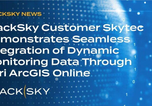 BlackSky Customer Skytec Demonstrates Seamless Integration of Dynamic Monitoring Data Through Esri ArcGIS Online